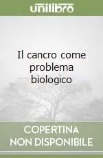 Solo Oggi Il cancro come problema biologico