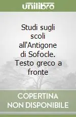 Miglior Prezzo Studi sugli scoli all‘Antigone di Sofocle. Testo greco a fronte