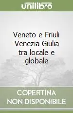 Veneto e Friuli Venezia Giulia tra locale e globale Soddisfatti O Rimborsati