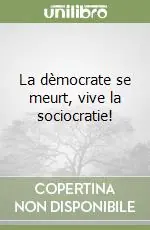 La dèmocrate se meurt, vive la sociocratie! A Buon Prezzo