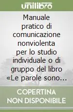 Manuale pratico di comunicazione nonviolenta per lo studio individuale o di gruppo del libro «Le parole sono finestre (oppure muri)» Offerta
