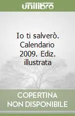 Io ti salverò. Calendario 2009. Ediz. illustrata Prezzo Di Fabbrica