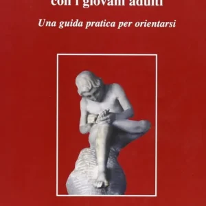 Novità La psicoterapia con i giovani adulti. Una guida pratica per orientarsi