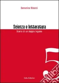 Scienza e letteratura. Storie di un doppio legame Prezzo Scontato