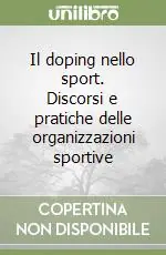 Direttamente Dal Produttore Il doping nello sport. Discorsi e pratiche delle organizzazioni sportive