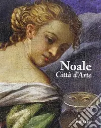 Noale città d‘arte. Il patrimonio pittorico dal XIV al XVII secolo. Ediz. slovena e inglese A Buon Prezzo