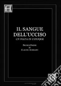 Il sangue dell‘ucciso. Prose e poesie Offerta Limitata