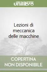 Consegna Rapida Lezioni di meccanica delle macchine