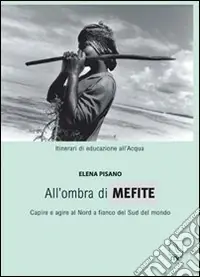 Esclusivo All‘ombra di Mefite. Capire e agire a nord a fianco del sud del mondo
