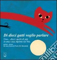 Di dieci gatti voglio parlare. Uno... dieci, molti di più di una casa dipinta del blu. Ediz. a colori Professionale