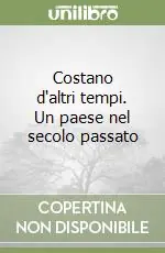 Scelto Dai Clienti Costano d‘altri tempi. Un paese nel secolo passato
