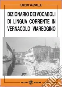 Direttamente Dal Produttore Dizionario dei vocaboli di lingua corrente in vernacolo viareggino