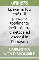 Promozione Epékeina tou enós. Il principio totalmente ineffabile tra dialettica ed esegesi in Damascio