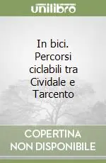 Non Perdere In bici. Percorsi ciclabili tra Cividale e Tarcento