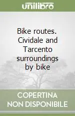 Bike routes. Cividale and Tarcento surroundings by bike Soddisfatti O Rimborsati