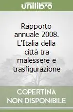 Occasione Imperdibile Rapporto annuale 2008. L‘Italia della città tra malessere e trasfigurazione