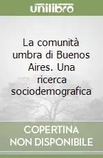 La comunità umbra di Buenos Aires. Una ricerca sociodemografica Esclusivo