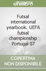 Compra Oggi Stesso Futsal international yearbook. UEFA futsal championship Portugal 07