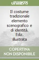 Prezzo Conveniente Il costume tradizionale elemento scenografico e di identità. Ediz. illustrata