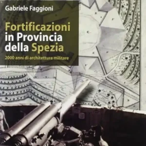 Fortificazioni in provincia della Spezia. 2000 anni di architettura militare Promozione Esclusiva
