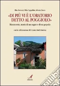 «Di più vi è l‘oratorio detto al Poggiolo». Montecreto, storia di un segno e di un popolo Vendita Finale
