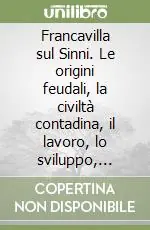 Ordina Subito Francavilla sul Sinni. Le origini feudali, la civiltà contadina, il lavoro, lo sviluppo, storie e microstorie