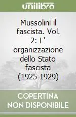 Offerta Mussolini il fascista. Vol. 2 L‘ organizzazione dello Stato fascista (1925-1929)L‘organizzazione dello Stato fascista (1925-1929)
