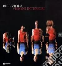 Più Venduto Bill Viola. Visioni interiori. Catalogo della mostra. Ediz. illustrata