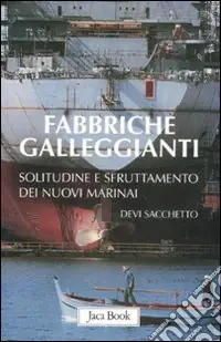 Fabbriche galleggianti. Solitudine e sfruttamento dei nuovi marinai Sconto