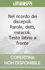 Nuovo Arrivo Nel ricordo dei discepoli. Parole, detti, miracoli. Testo latino a fronte