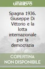 Spagna 1936. Giuseppe Di Vittorio e la lotta internazionale per la democrazia Sconto