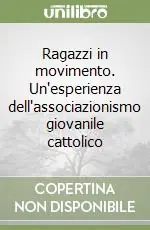 Ragazzi in movimento. Un‘esperienza dell‘associazionismo giovanile cattolico Scelto Dai Clienti