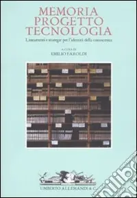 Memoria; progetto; tecnologia. Lineamenti e strategie per l‘identità della conoscenza Occasione