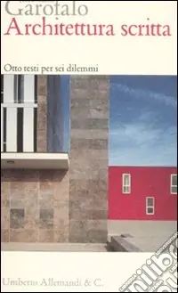 Architettura scritta. Otto testi per sei dilemmi Nuova Collezione