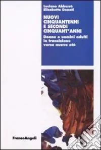Acquista Ora Nuovi cinquantenni e secondi cinquant‘anni. Donne e uomini adulti in transizione verso nuove età