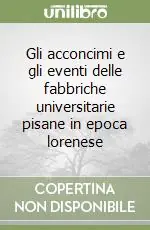 Professionale Gli acconcimi e gli eventi delle fabbriche universitarie pisane in epoca lorenese