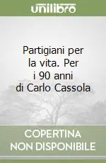 Novità Partigiani per la vita. Per i 90 anni di Carlo Cassola