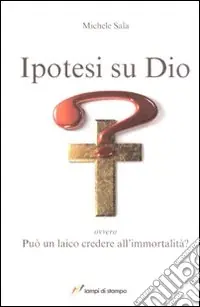 Ipotesi su Dio. Ediz. illustrata Di Tendenza