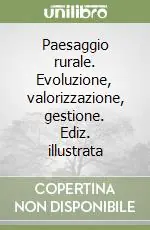 Paesaggio rurale. Evoluzione, valorizzazione, gestione. Ediz. illustrata Miglior Prezzo