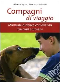 Compagni di viaggio. Manuale di felice convivenza tra cani e umani. Ediz. illustrata Affare