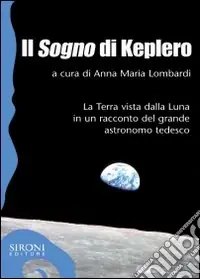 Esclusivo Il «sogno» di Keplero. La Terra vista dalla Luna in un racconto del grande astronomo tedesco