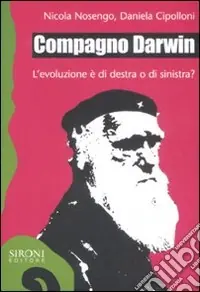 Compagno Darwin. L‘evoluzione è di destra o di sinistra? Sconto