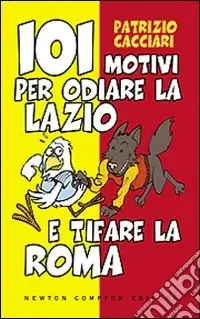 Non Perdere 101 motivi per odiare la Lazio e tifare la Roma