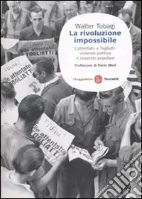 Soddisfatti O Rimborsati La rivoluzione impossibile. L‘attentato a Togliatti violenza politica e reazione popolare