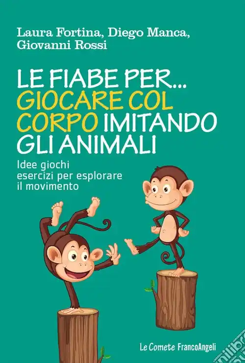 Saldi Le fiabe per... giocare col corpo imitando gli animali. Idee, giochi, esercizi per esplorare il movimento