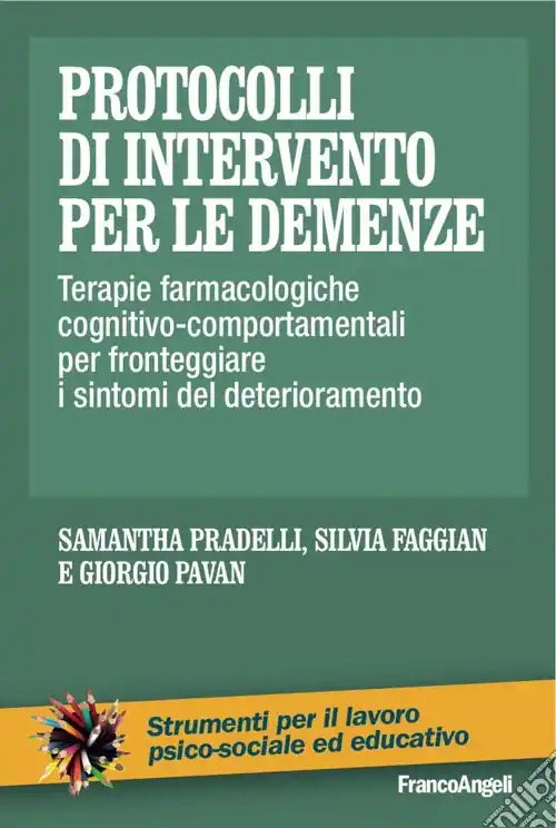 Protocolli di intervento per le demenze. Terapie farmacologiche e cognitivo-comportamentali per fronteggiare i sintomi del deterioramento Novità