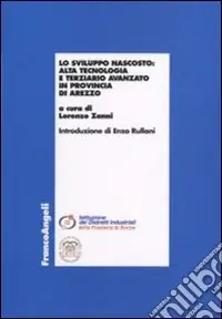 Non Perdere Lo sviluppo nascosto. Alta tecnologia e terziario avanzato in provincia di Arezzo