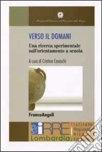 Verso il domani. Una ricerca sperimentale sull‘orientamento a scuola. Con DVD Ultimissimo Modello