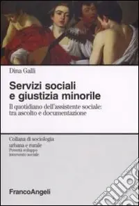 Servizi sociali e giustizia minorile. Il quotidiano dell‘assistente sociale tra ascolto e documentazione Compra Oggi Stesso