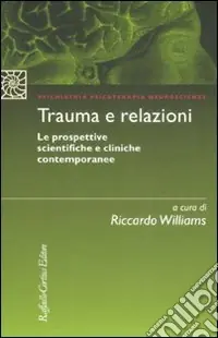 Miglior Prezzo Trauma e relazioni. Le prospettive scientifiche e cliniche contemporanee